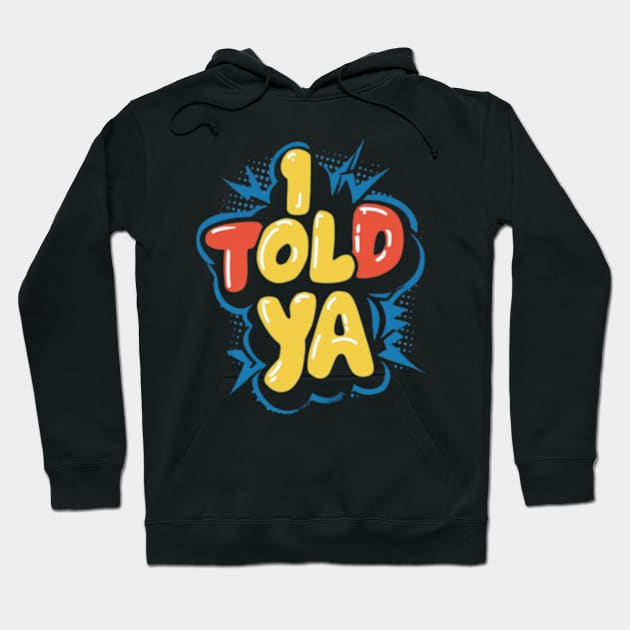 I told ya Hoodie by TshirtMA